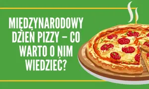Kiedy jest międzynarodowy dzień pizzy? Odkryj daty i ciekawostki
