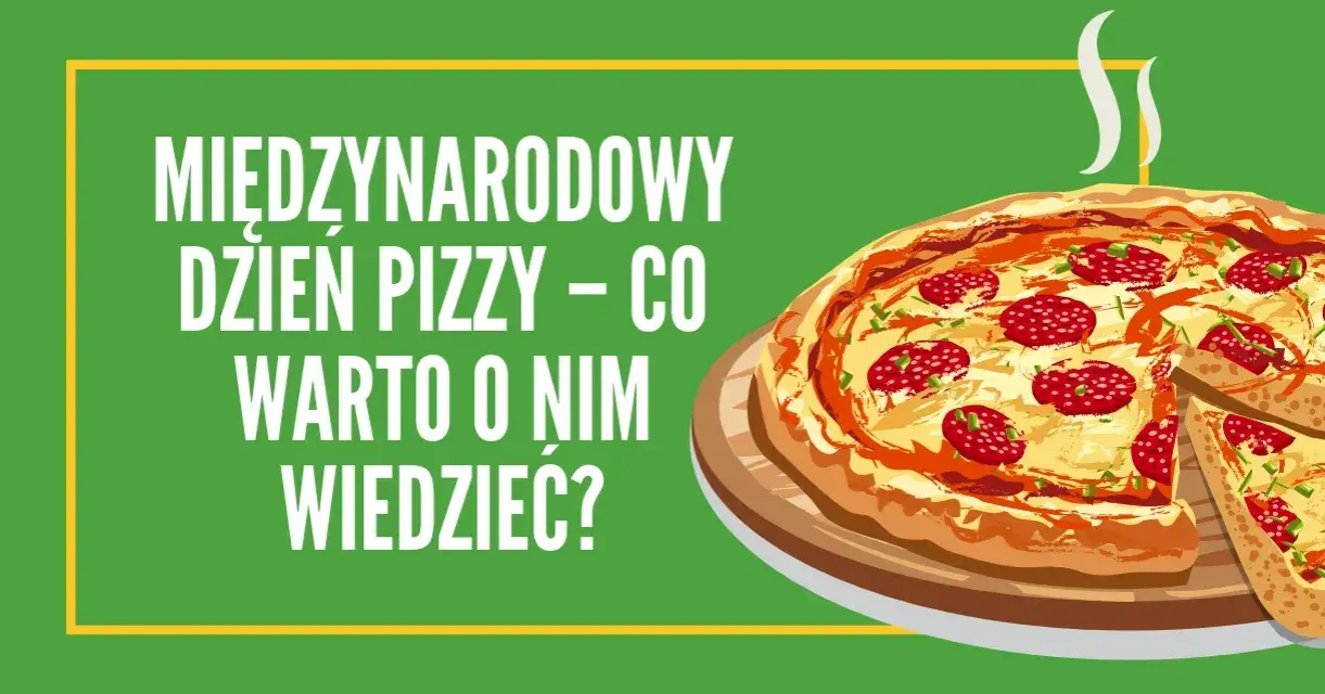 Kiedy jest międzynarodowy dzień pizzy? Odkryj daty i ciekawostki