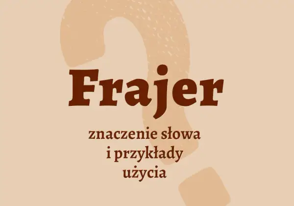 Kto to jest frajer? Zaskakujące znaczenie i jego społeczne konotacje